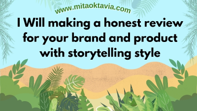 I will making a honest review for your brand and product with storytelling style